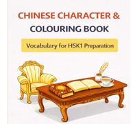 Chinese Character & Colouring Book 4: Vocabulary for HSK1 Preparation (My First Chinese Character Colouring Book)