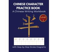 Chinese Character Practice Book: A Chinese Writing Workbook with Step-by-Step Stroke Diagrams Level 1 (Graded Chinese Writing Practice Series)