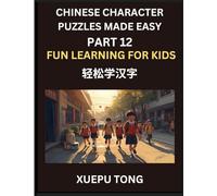 Chinese Character Puzzles Made Easy (Part 12)- Mandarin Adventures for Kids: Effortless Mastery Steps, Enjoyable Puzzles, HSK Prep: Easy Steps, Playful Puzzles, HSK Journey for Kids