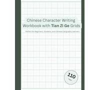 Chinese Character Writing Workbook with Tian Zi Ge Grids: Perfect for Beginners, Students, and Chinese Calligraphy Learners