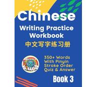 Chinese Characters Writing Practice Workbook -Book 3: 350+ New Words, Pinyin, Stroke Order, Quiz and Answers, Master Chinese Characters!: 中文写字练习册，拼音笔顺跟读跟写，练字答题，边写边记学中文，田字格写字练习本，趣味学中文