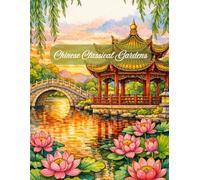 Chinese Classical Gardens Coloring Book: An Intricate Adult Coloring Book featuring Pagodas, Moon Gates, Lotus Ponds, and Zen Landscapes for Mindful Relaxation