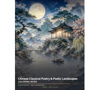 Chinese Classical Poetry & Poetic Landscapes Coloring Book: 24 Elegant Scenes of Moonlit Pavilions, Mountain Paths, Rivers, Blossoms & Ancient Poetic China (Chinese Classics Coloring Books)
