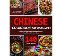 Chinese Cookbook for Beginners: Simple Chinese Cooking Made Easy: 140 Quick, Flavorful Meals for New Cooks