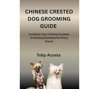 CHINESE CRESTED DOG GROOMING GUIDE: Caring for Your Chinese Crested, Grooming Essentials for Every Owner