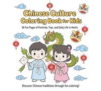 Chinese Culture Coloring Book for Kids: 56 Fun Pages of Festivals, Toys, and Daily Life in Hanfu! Discover Chinese Traditions Through Fun Coloring!