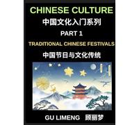 Chinese Culture (Part 1)-Traditional Chinese Festivals and Cultural Traditions, An Essential Guide to Chinese Holidays, Customs, and Language for Foreigners Living in China