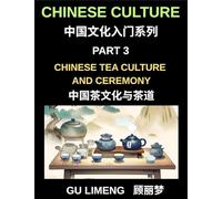 Chinese Culture (Part 3)- Chinese Tea Culture and Ceremony, A Complete Guide to History, Traditions, Etiquette, and Modern Practice for Expats Learning Mandarin