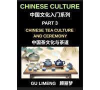 Chinese Culture (Part 3)- Chinese Tea Culture and Ceremony, A Complete Guide to History, Traditions, Etiquette, and Modern Practice for Expats Learning Mandarin