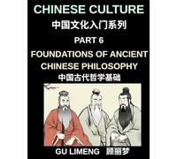 Chinese Culture (Part 6)- Foundations of Ancient Chinese Philosophy, Confucianism, Daoism, Legalism, and Timeless Wisdom for Understanding China's Traditions