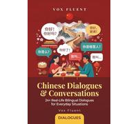 Chinese Dialogues & Conversations for Beginners: 24+ Real-Life Bilingual Dialogues in Simplified Chinese, Pinyin & English (Vox Fluent Chinese)