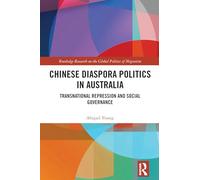 Chinese Diaspora Politics in Australia: Transnational Repression and Social Governance (Routledge Research on the Global Politics of Migration)