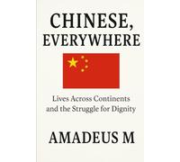 Chinese, Everywhere: Lives Across Continents and the Struggle for Dignity