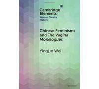 Chinese Feminisms and The Vagina Monologues (Elements in Women Theatre Makers)