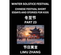 Chinese Festival Short Essays and Stories for Kids (Part 23)- Chinese Winter Solstice Festival, Fast Learn Mandarin Chinese Language, History and ... for Students of HSK All Levels, Beginners,