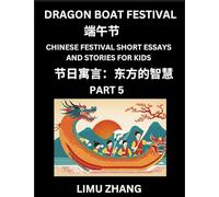 Chinese Festival Short Essays and Stories for Kids (Part 5)- Dragon Boat Festival, Fast Learn Mandarin Chinese Language, History and Culture with ... of HSK All Levels, Beginners, Intermediat