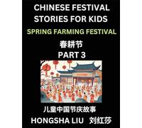 Chinese Festival Stories for Kids (Part 3) - Spring Farming Festival, Learn Mandarin Chinese Language, Culture, History with Folk Tales Based on ... Teen, Young and Adults, HSK All Levels, S