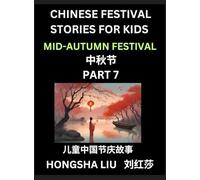 Chinese Festival Stories for Kids (Part 7) - Mid-Autumn Festival, Learn Mandarin Chinese Language, Culture, History with Folk Tales Based on China’s ... Teen, Young and Adults, HSK All Levels, Simpl