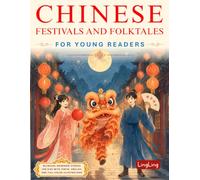 Chinese Festivals and Folktales for Young Readers: Bilingual Mandarin Stories for Kids with Pinyin, English, and Full-Color Illustrations (Chinese Stories for Young Readers)