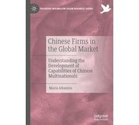 Chinese Firms in the Global Market: Understanding the Development of Capabilities of Chinese Multinationals (Palgrave Macmillan Asian Business Series)