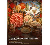 Chinese Folk Art & Traditional Crafts Coloring Book: 24 Beautiful Scenes of Paper Cutting, Lanterns, Kites, Fans, Knots, Embroidery, Bamboo Crafts & ... Art (Chinese Classics Coloring Books)