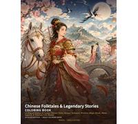 Chinese Folktales & Legendary Stories Coloring Book: 24 Elegant Scenes of Classic Chinese Tales, Heroes, Romance, Wisdom, Magic Brush, Moon Legends & ... Stories (Chinese Classics Coloring Books)