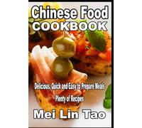 Chinese Food Cookbook Delicious, Quick and Easy to Prepare Meals Plenty of Recipes