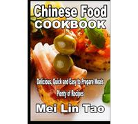 Chinese Food Cookbook Delicious, Quick and Easy to Prepare Meals Plenty of Recipes