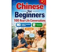 Chinese for Beginners A1: Everyday Dialogues for Chinese, Greetings, Food, Shopping, Travel, Work, English Translation, Vocabulary and Exercises for Students and Adults