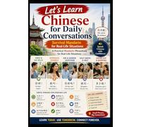 Chinese for Daily Conversations: Survival Mandarin for Real-Life Travel, Study, and Everyday Situations: 6 (Chinese for Real Life Situations)