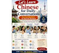 Chinese for Daily Conversations: Survival Mandarin for Real-Life Travel, Study, and Everyday Situations (Chinese for Real Life Situations)