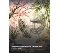 Chinese Four Gentlemen & Ink Botanicals Coloring Book: 24 Elegant Scenes of Plum Blossoms, Orchids, Bamboo, Chrysanthemums & Classical Chinese Botanical Art (Chinese Classics Coloring Books)