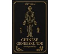Chinese Geneeskunde: Deel 1 & 2 in één boek - De basis én de praktijk van natuurlijke gezondheid
