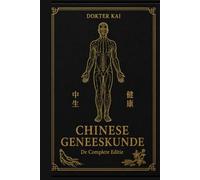 Chinese Geneeskunde: Deel 1 & 2 in één boek - De basis én de praktijk van natuurlijke gezondheid