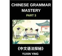 Chinese Grammar Mastery Course (Part 3)- A Structured Mandarin Learning Series for Understanding Modern Chinese Grammar, Expressions, and Daily Communication