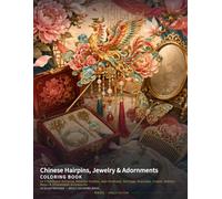 Chinese Hairpins, Jewelry & Elegant Adornments Coloring Book: 24 Traditional Hairpins, Phoenix Crowns, Jade Pendants, Earrings, Bracelets, Combs, ... Accessories (Chinese Classics Coloring Books)