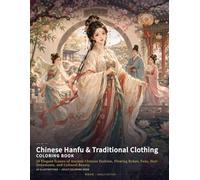 Chinese Hanfu & Traditional Clothing Coloring Book: 24 Elegant Scenes of Ancient Chinese Fashion, Flowing Robes, Fans, Hair Ornaments, and Cultural Beauty (Chinese Classics Coloring Books)