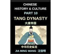 Chinese History and Culture (Part 10)- Tang Dynasty Chin, A Complete History of the Golden Age of Chinese Civilization, Culture, Trade, Poetry, Buddhism, Silk Road, and Imperial Power