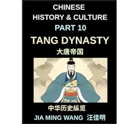 Chinese History and Culture (Part 10)- Tang Dynasty Chin, A Complete History of the Golden Age of Chinese Civilization, Culture, Trade, Poetry, Buddhism, Silk Road, and Imperial Power