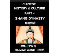 Chinese History and Culture (Part 4)- Shang Dynasty, Exploring the Origins of Chinese Civilization, Early Writing, Bronze Culture, and Ancient Society