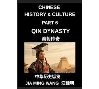 Chinese History and Culture (Part 6)- Qin Dynasty, The Rise of the First Emperor, Unification of China, Legalist Rule, and the Fall of the World's First Centralized Empire