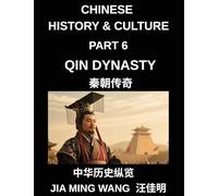 Chinese History and Culture (Part 6)- Qin Dynasty, The Rise of the First Emperor, Unification of China, Legalist Rule, and the Fall of the World's First Centralized Empire