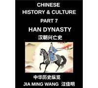 Chinese History and Culture (Part 7)- Han Dynasty History, Rise, Golden Age, Daily Life, Confucian Culture, Silk Road Expansion, and the Fall of Ancient China's Greatest Empire