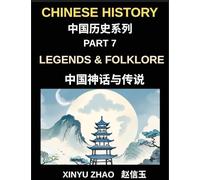 Chinese History Chronicles (Part 7)- Legends & Folklore, Mythology of Ancient China, Dragons, Immortals, and Timeless Stories That Shaped China's Culture