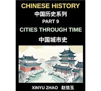 Chinese History Chronicles (Part 9)- Cities Through Time in China, Exploring Beijing, Xi'an, Shanghai, Chengdu, and Other Cities, Evolution of Chinese Civilization Across Dynasties