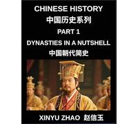 Chinese History (Part 1)- Dynasties in a Nutshell, A Complete Guide to Dynasties, Culture, and Language from Xia to Qing for Students and Learners