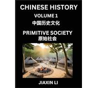Chinese History (Part 1): Primitive Society, Learn History and Culture of China, from Primitive Society to Modern Society, Simple and Easy Lessons, ... Social Life, Influence, Travel Attractions