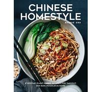 Chinese Homestyle: Everyday Plant-Based Recipes for Takeout, Dim Sum, Noodles, and More