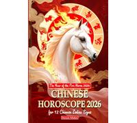 Chinese Horoscope 2026 for 12 Chinese Zodiac Signs: The Year of the Fire Horse 2026 (Chinese Horoscopes 2026: The Year of the Fire Horse)