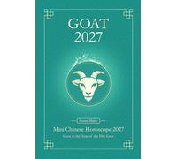 Chinese Horoscope 2027 Goat (Sheep, Ram): Mini Yearly Prediction 2027 for Goat Zodiac Sign (Soft Intensity in Bloom: Your Personal Horoscope 2027)